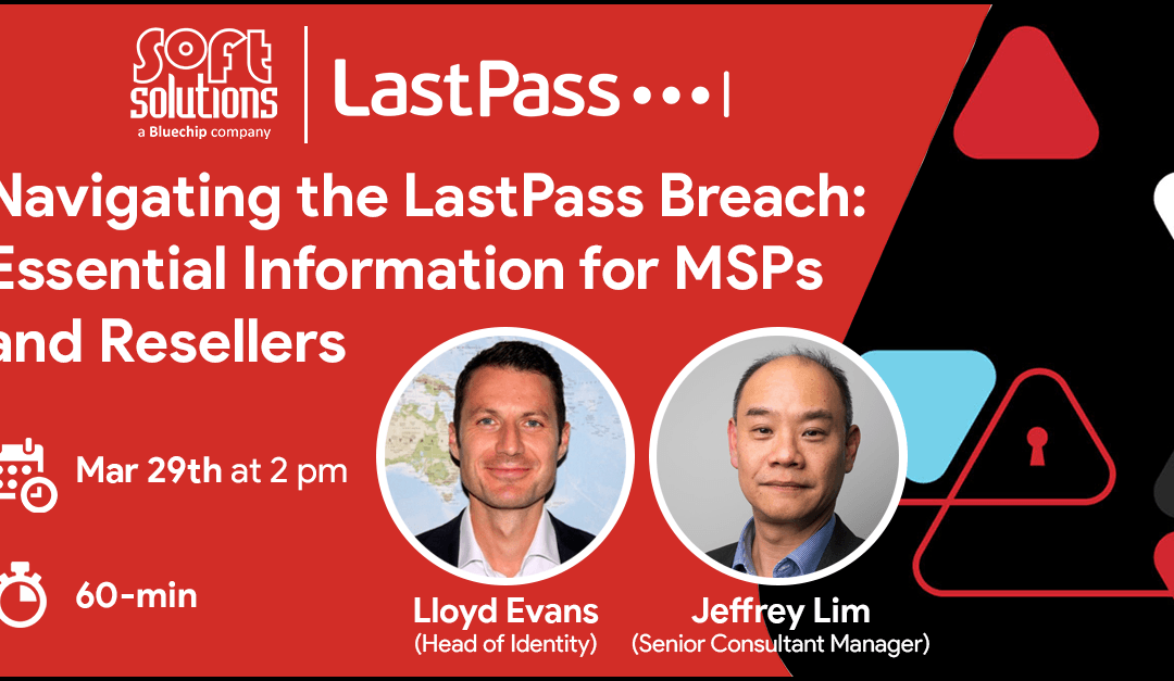 Navigating the LastPass Breach: Essential Information for MSPs and Resellers