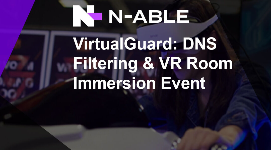 N-able DNS Filtering & Virtual Reality Event
